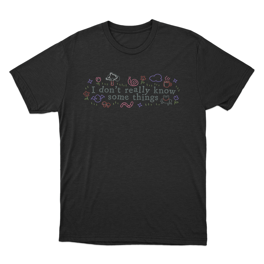 I Don't Really Know Some Things Unisex T Shirt Black I Dont Really Know Some Things Unisex T Shirt Black