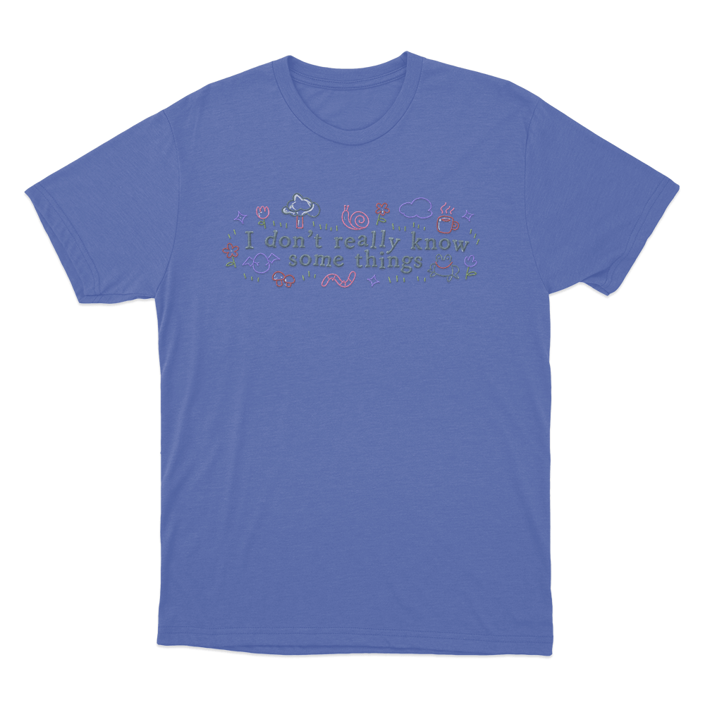 I Don't Really Know Some Things Unisex T Shirt Blue I Dont Really Know Some Things Unisex T Shirt Blue