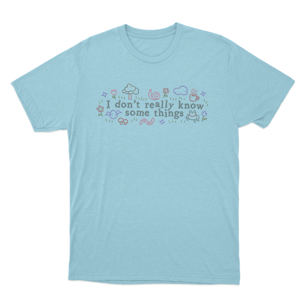 I Don't Really Know Some Things Unisex T Shirt Sky Blue I Dont Really Know Some Things Unisex T Shirt Sky Blue