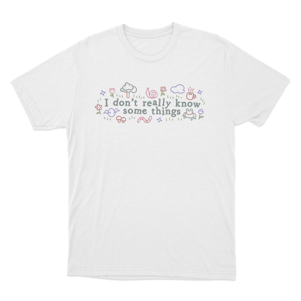 I Don't Really Know Some Things Unisex T Shirt White I Dont Really Know Some Things Unisex T Shirt White